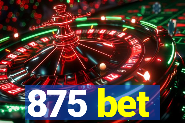 875 bet